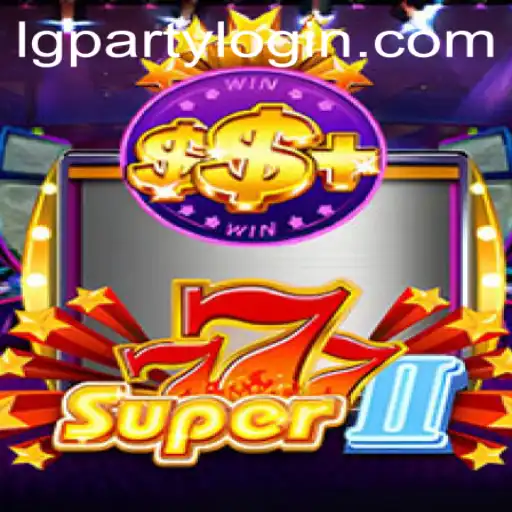 Unveiling Super777II: A Dive into LGParty's Latest Gaming Sensation
